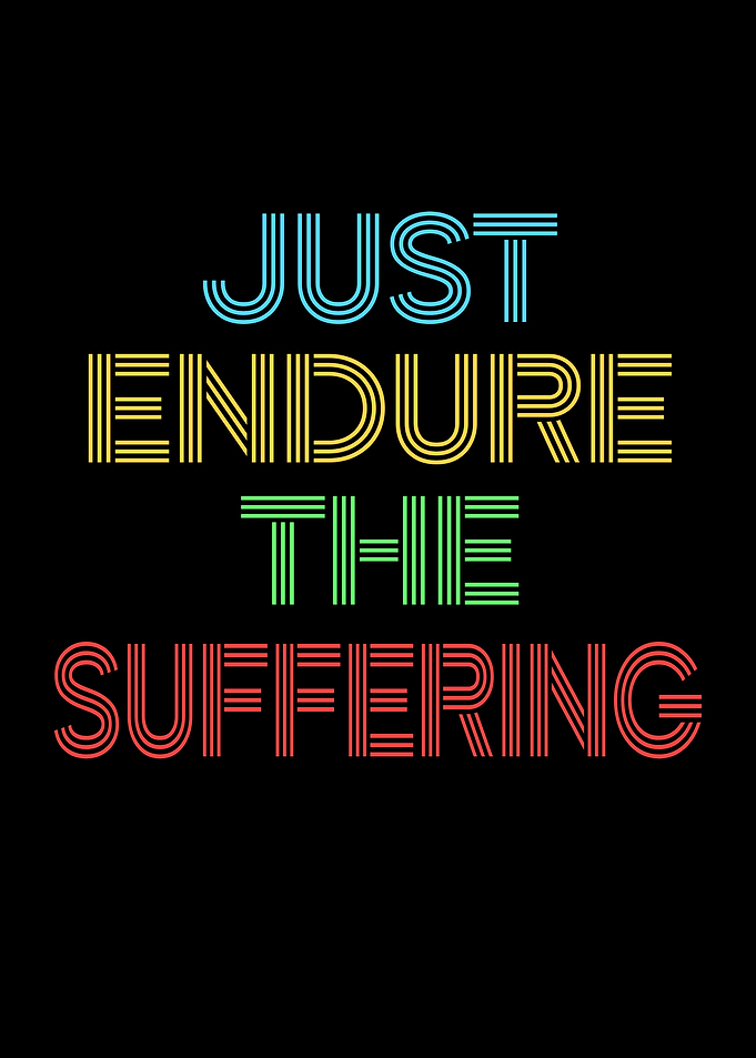 Just Endure The Suffering Text Art