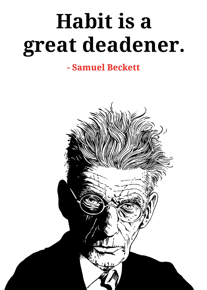 Habit is a great deadener.