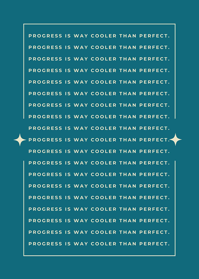 Progress is Way Cooler Than Perfect