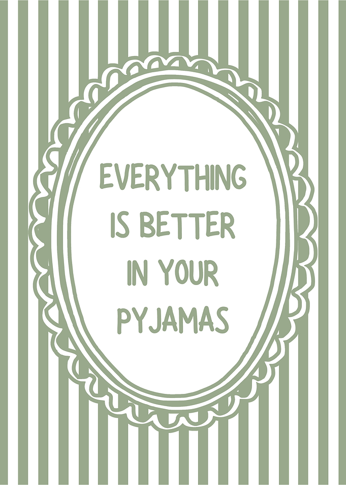 Everything is better in your pyjamas