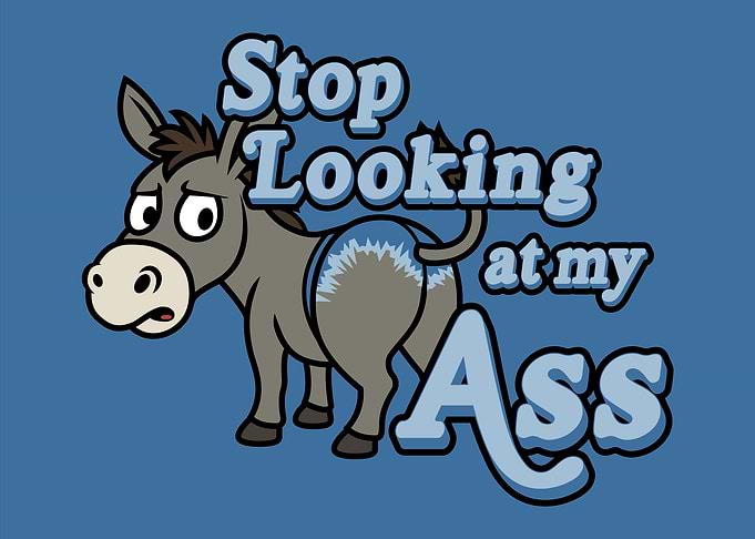 Stop Looking At My Ass Donkey