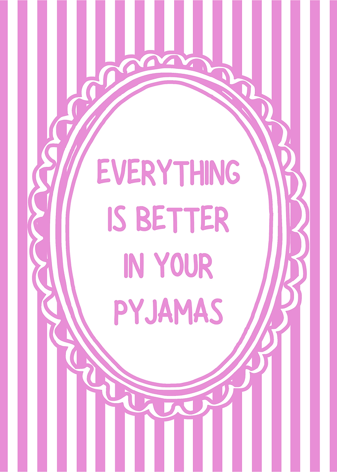 Everything is better in your pyjamas