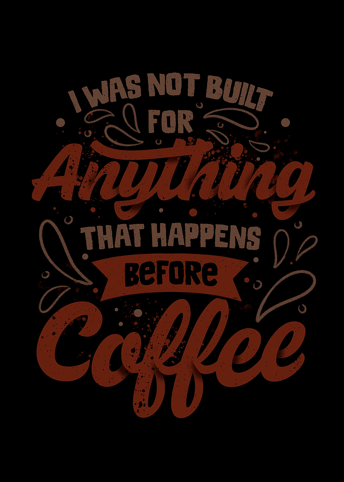 I Was Not Built For Anything That Happens Before Coffee