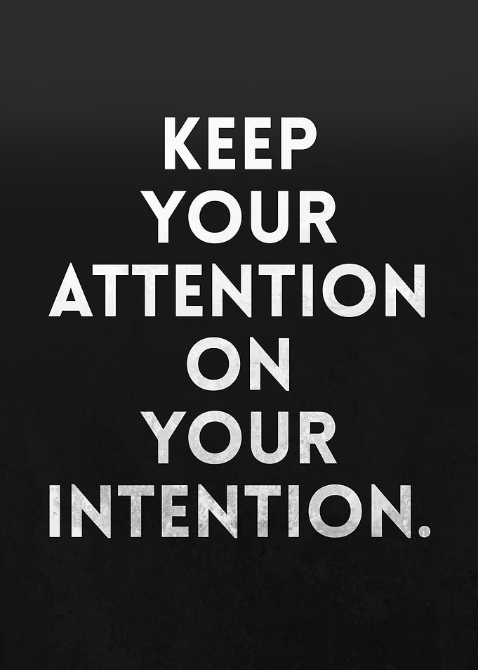 Keep Your Attention On Your Intention