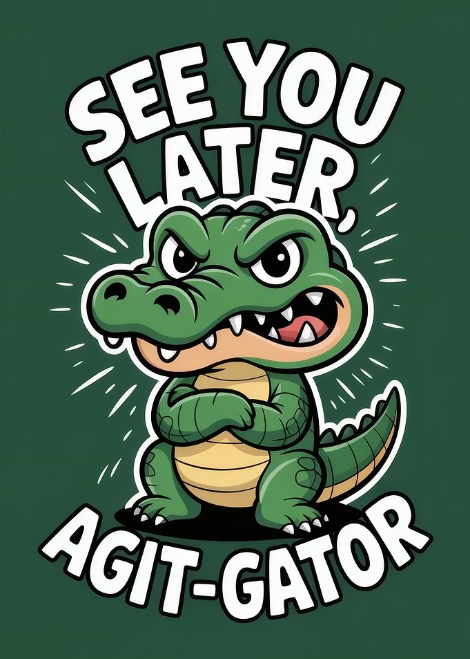See You Later, Agit-Gator Cartoon Alligator