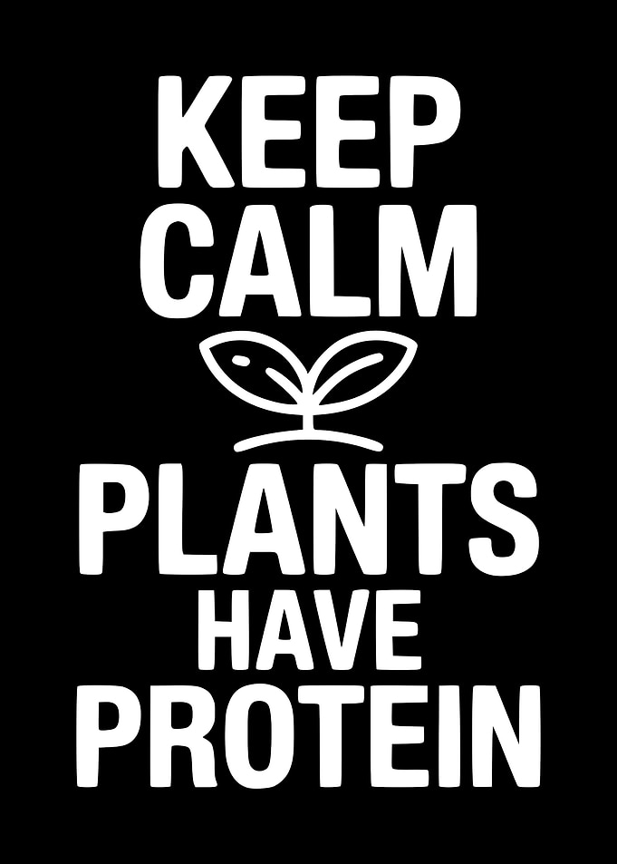 Keep Calm Plants Have Protein