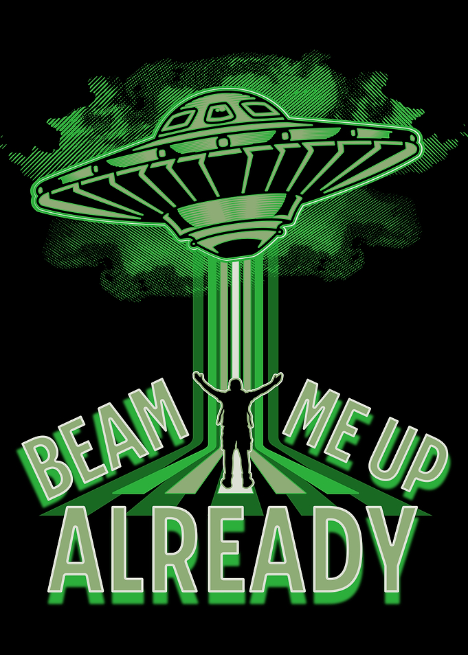 Beam Me Up Already UFO