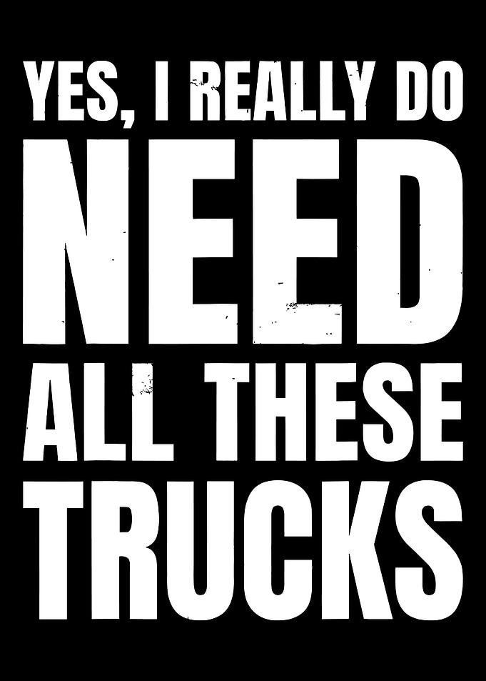 I Need All These Trucks Text