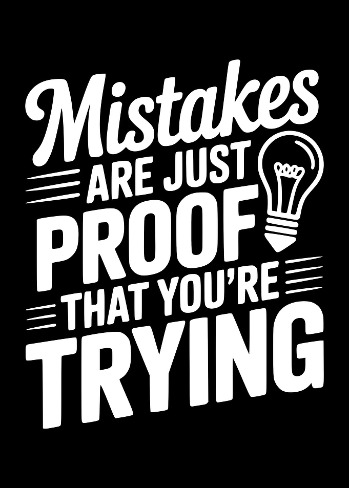 Mistakes are Proof You're Trying