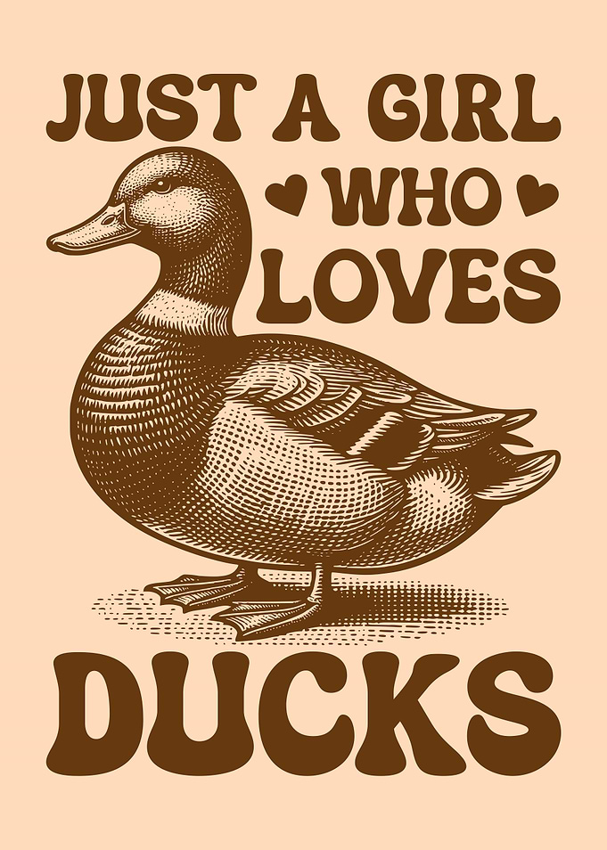 Just A Girl Who Loves Ducks