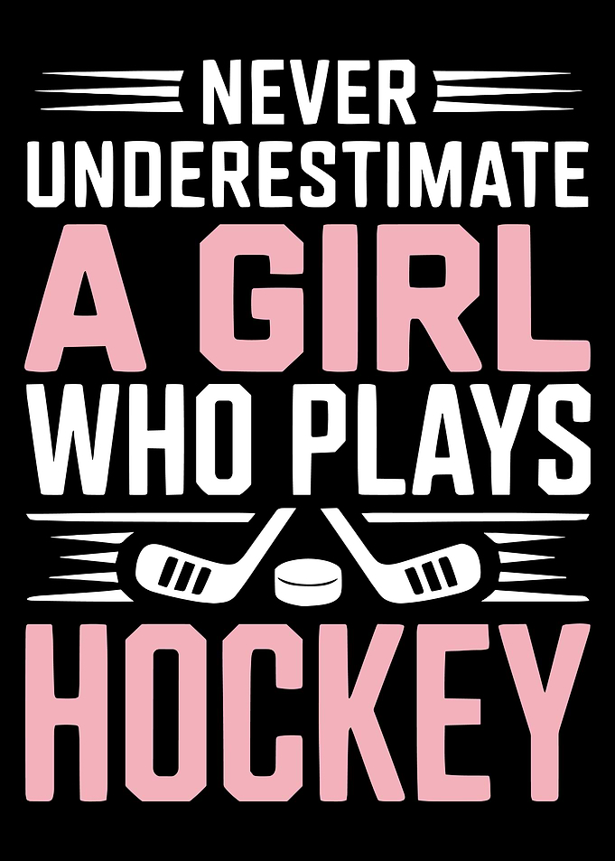 Never Underestimate a Girl Hockey