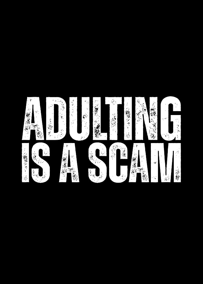 Adulting is a scam