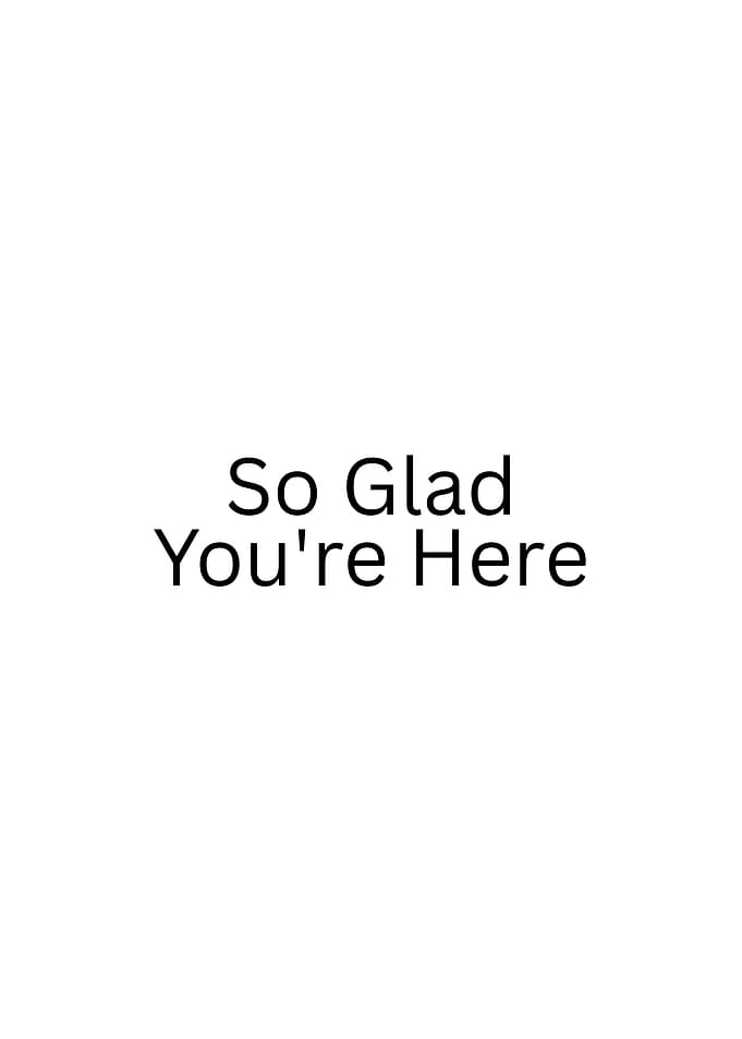 So Glad You're Here