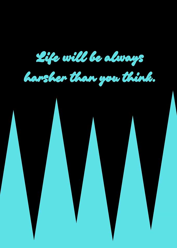 Life is harsher text art