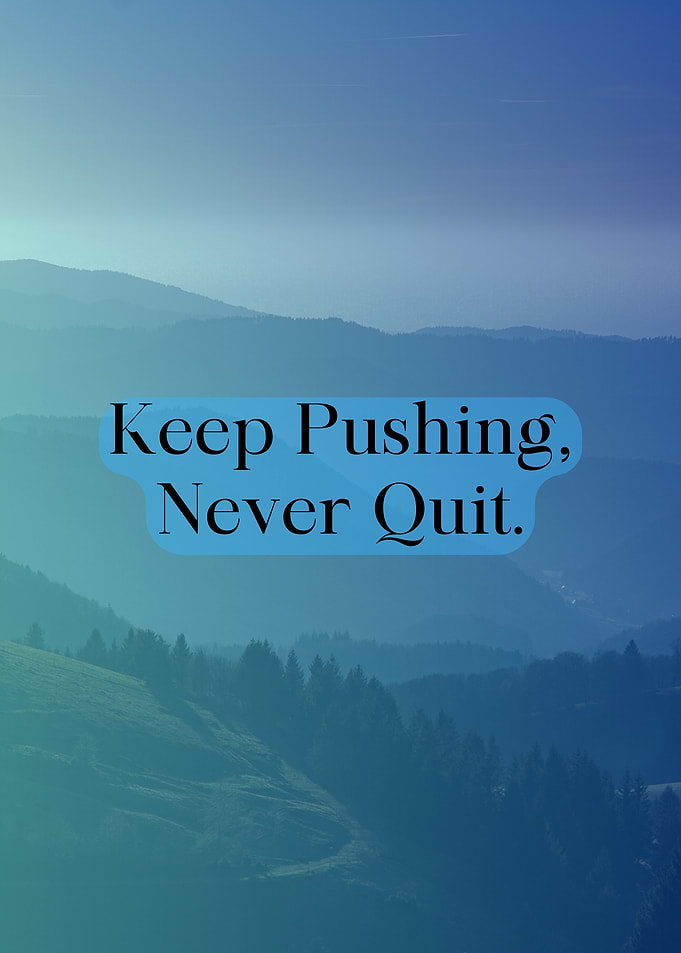 Keep Pushing, Never Quit