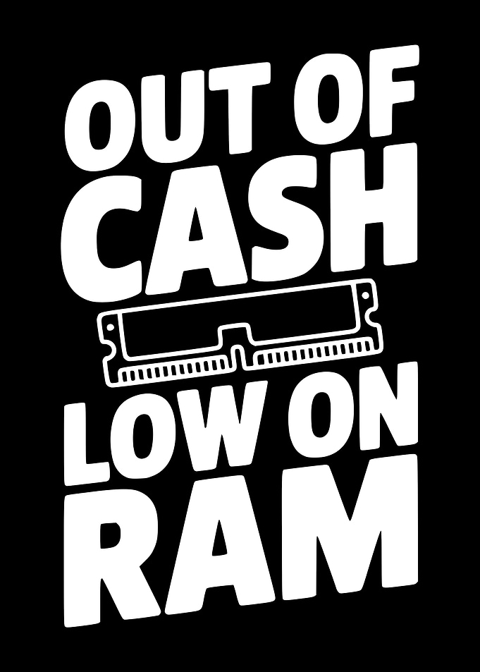 Out of Cash, Low on RAM