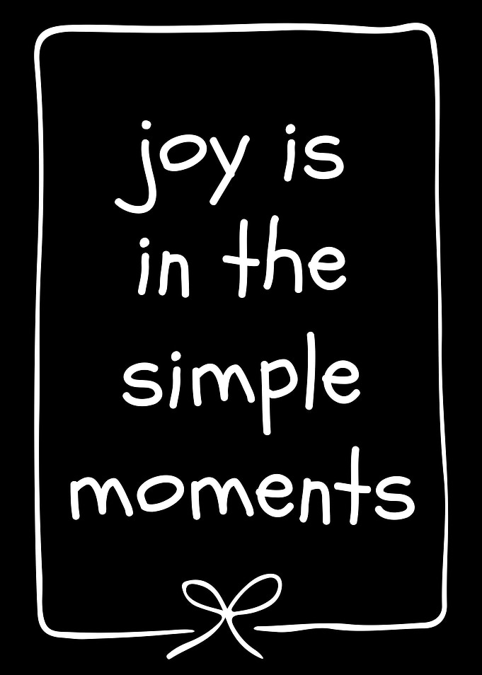 Joy is in simple moments