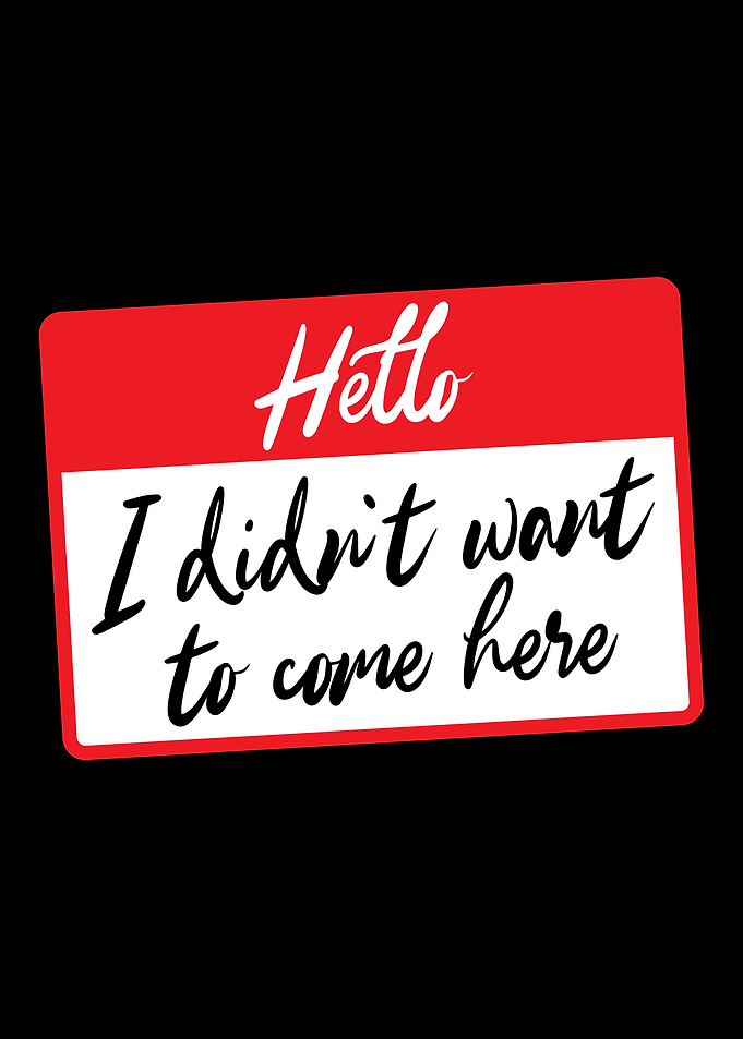 Hello I Didn't Want To Come here