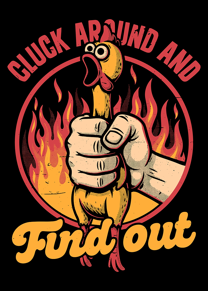 Cluck Around and Find Out Chicken