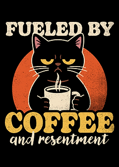 Fueled by Coffee and Resentment Cat