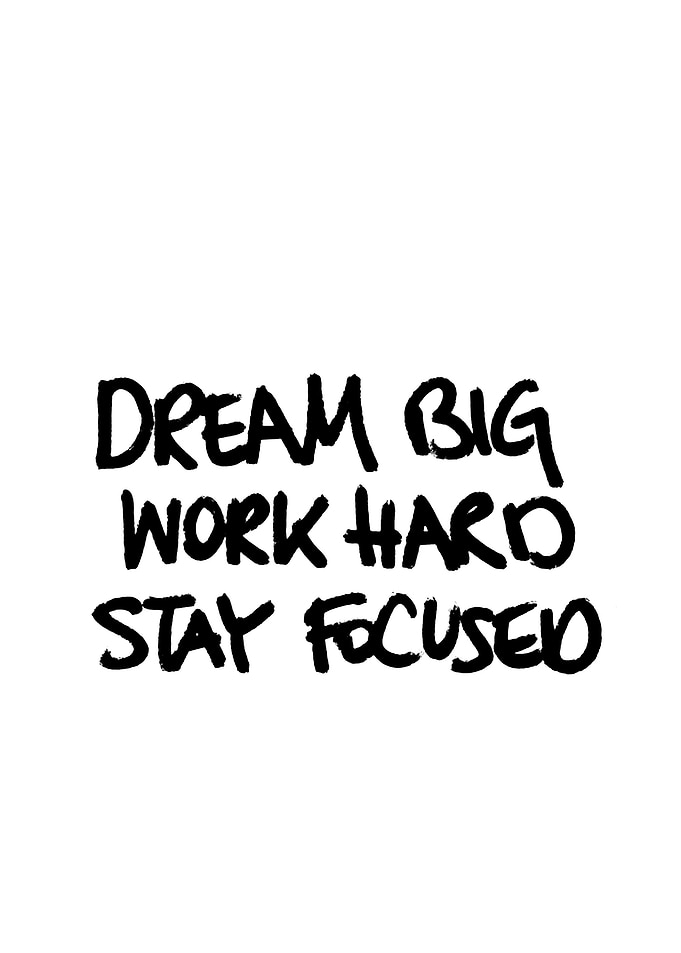 Dream Big, Work Hard, Stay Focused