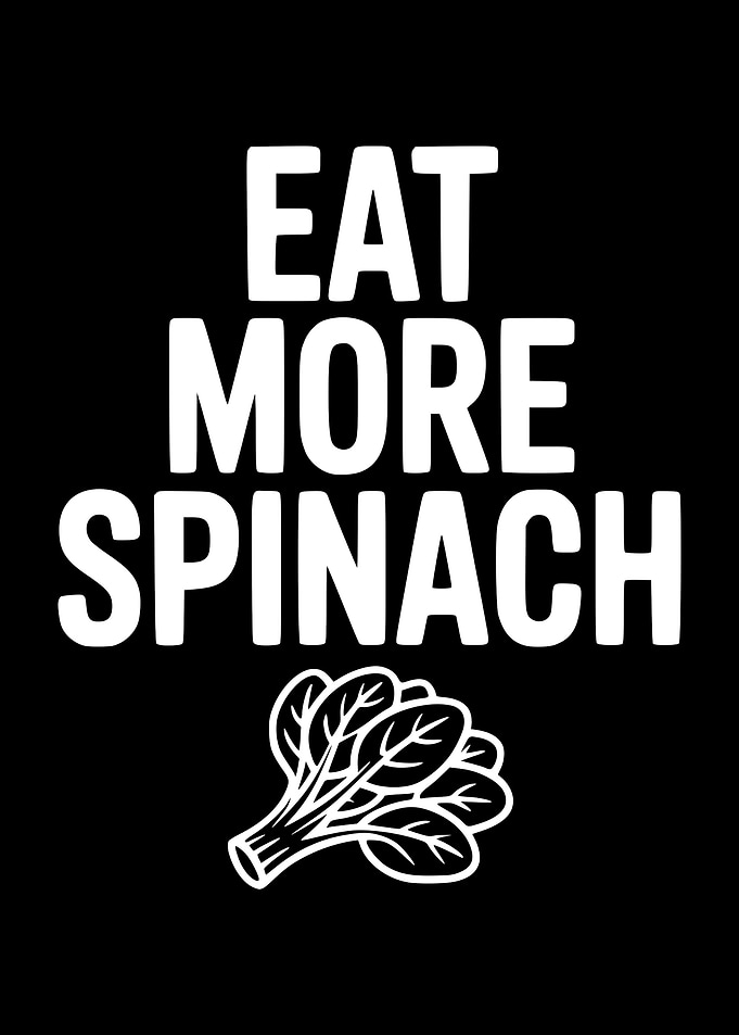 Eat More Spinach - Motivational Art