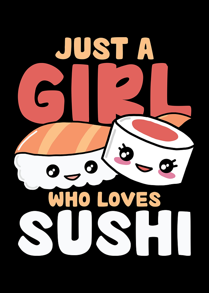 Just a Girl Who Loves Sushi