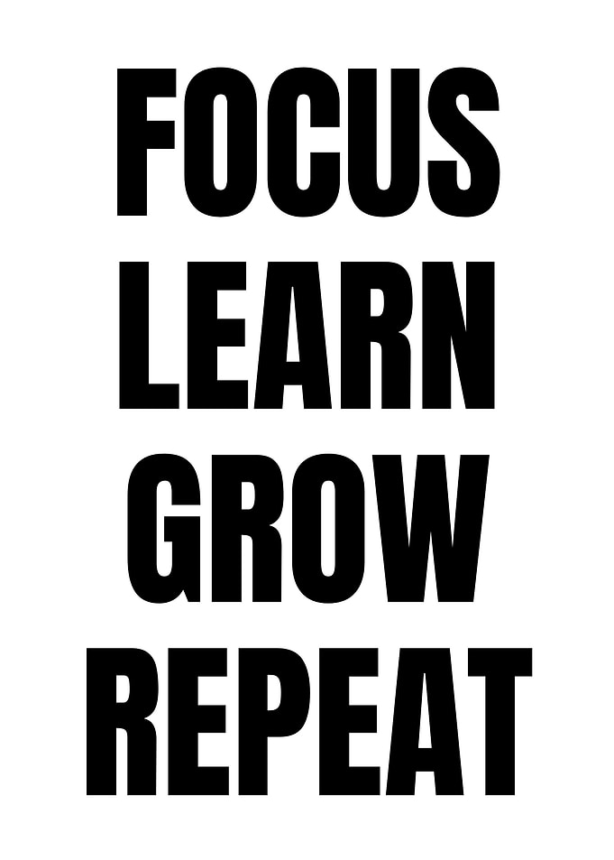 Focus, Learn, Grow, Repeat