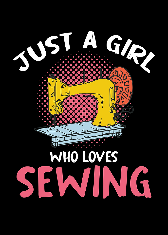 Just a Girl Who Loves Sewing