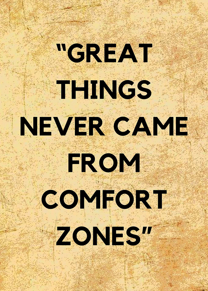Great Things Never Came From Comfort