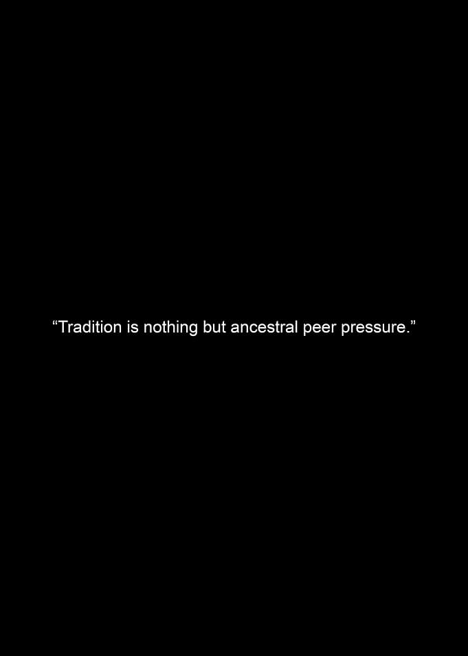 Tradition is ancestral peer pressure quote