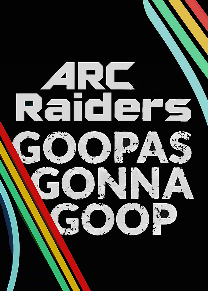 Arc Raiders Goopas Gonna Goop Poster