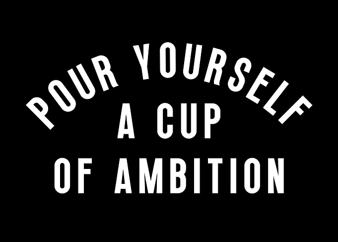 Pour Yourself a Cup of Ambition