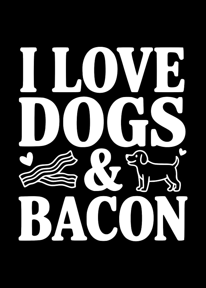 I Love Dogs and Bacon