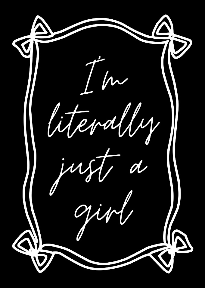 I'm literally just a girl