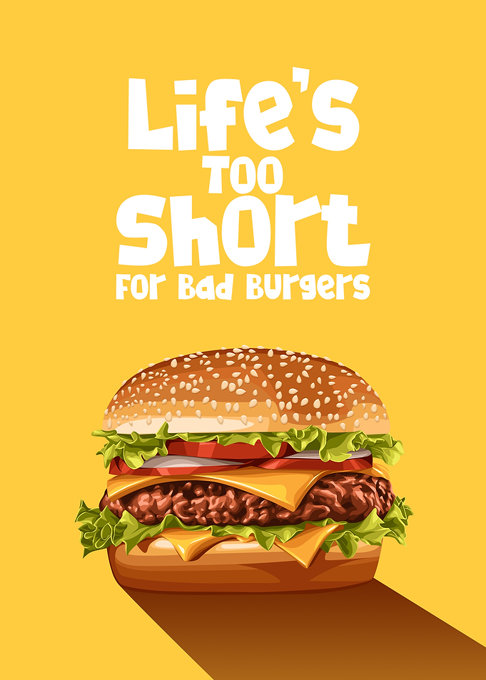 Life's Too Short For Bad Burgers