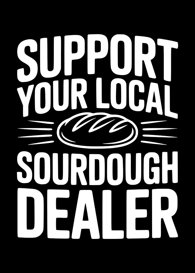 Support Your Local Sourdough Dealer