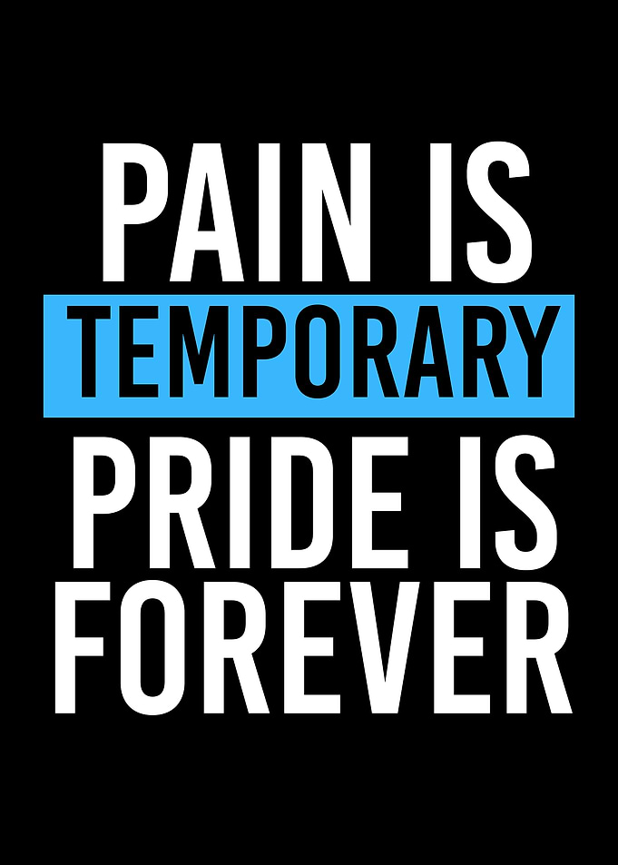 Pain is Temporary, Pride is Forever