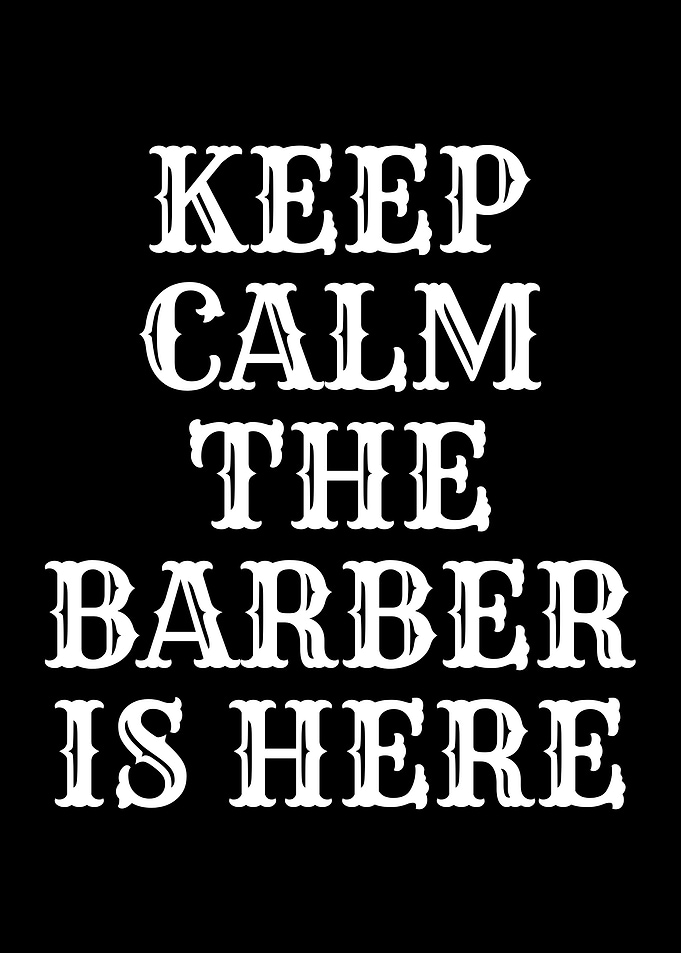 Keep Calm The Barber Is Here