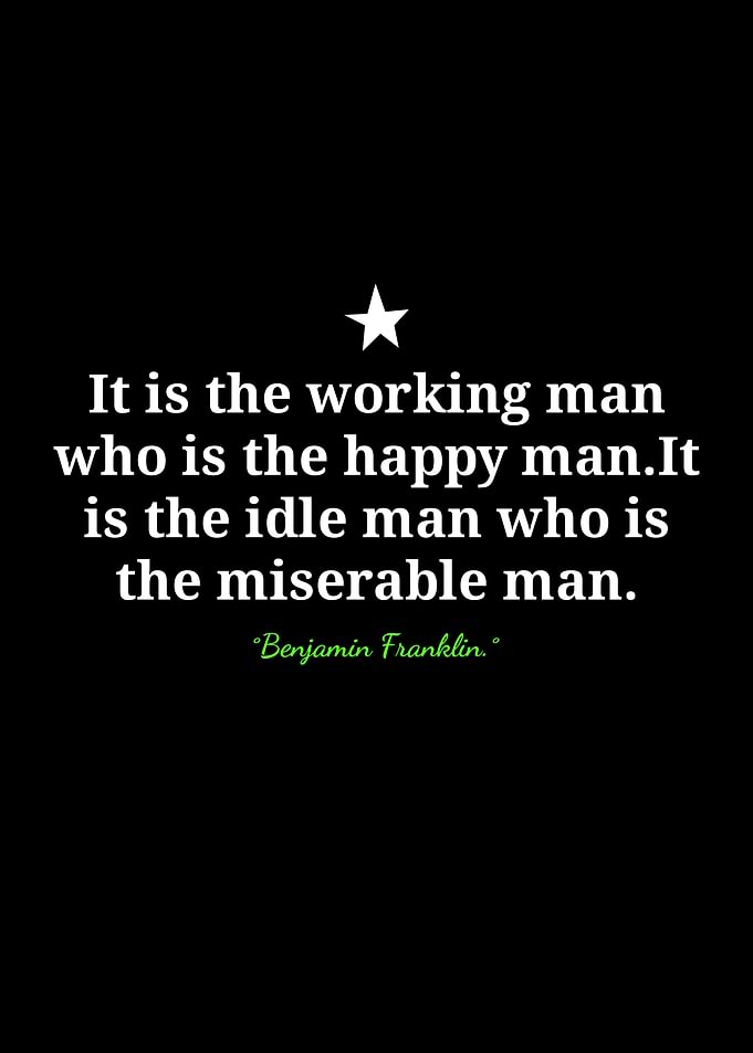 Working Man Quote by Benjamin Franklin