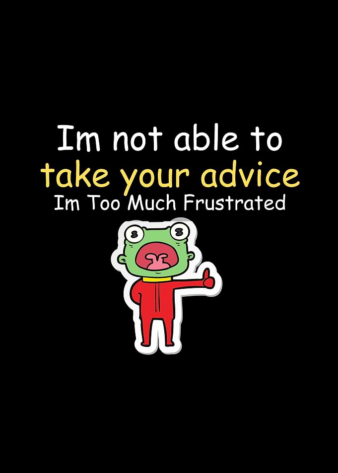 Frustrated Alien Advice Rejection