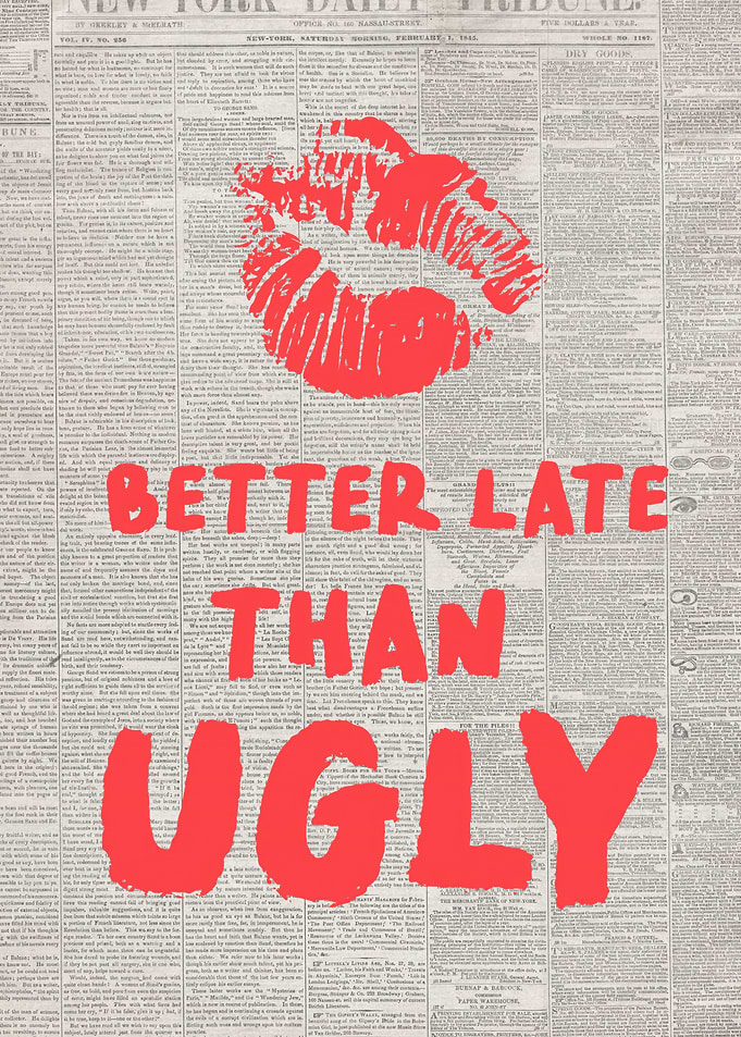 Better Late Than Ugly Newspaper Art