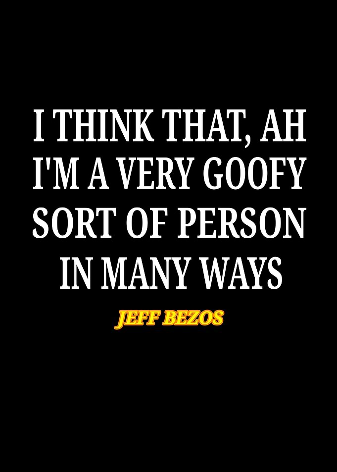 Jeff Bezos Goofy Quote