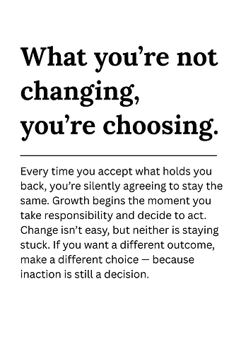 What you’re not changing, you’re choosing