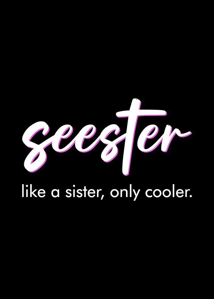 Seester Like a Sister Only Cooler