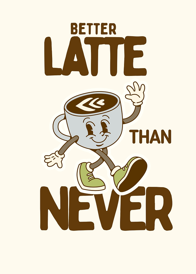 Better Latte Than Never Cartoon-Coffee Pun