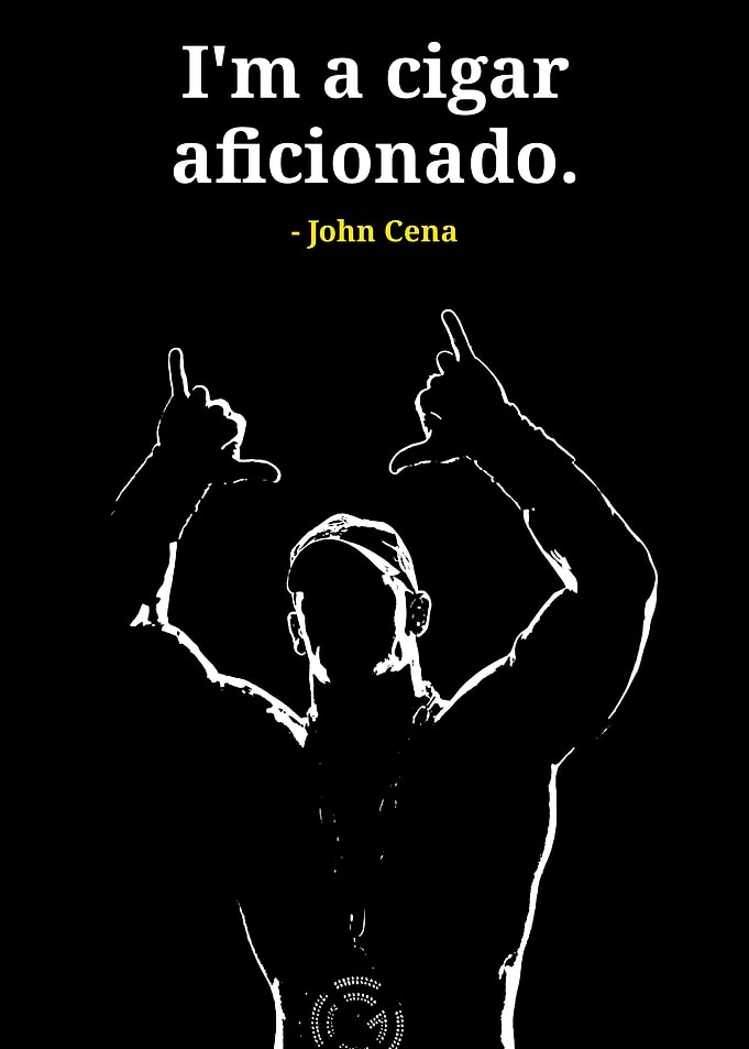 John Cena Cigar Aficionado Quote