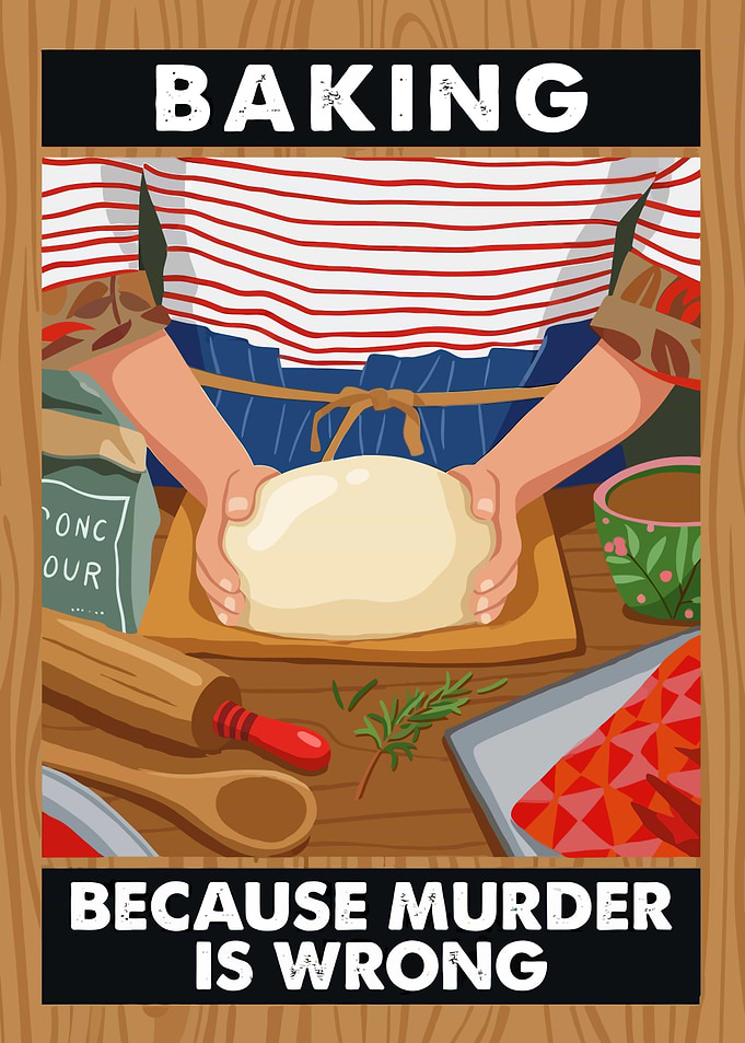 Baking Because Murder Is Wrong