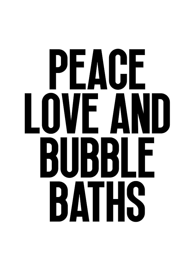 Peace Love and Bubble Baths