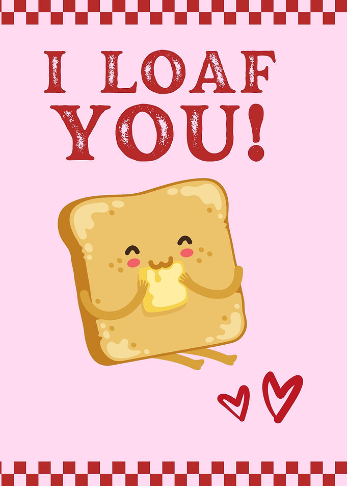 I Loaf You Valentine's Day